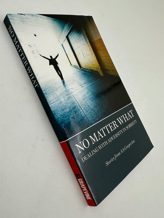 NO MATTER WHAT: DEALING WITH ADVERSITY IN SOBRIETY - Stories from AA Grapevine