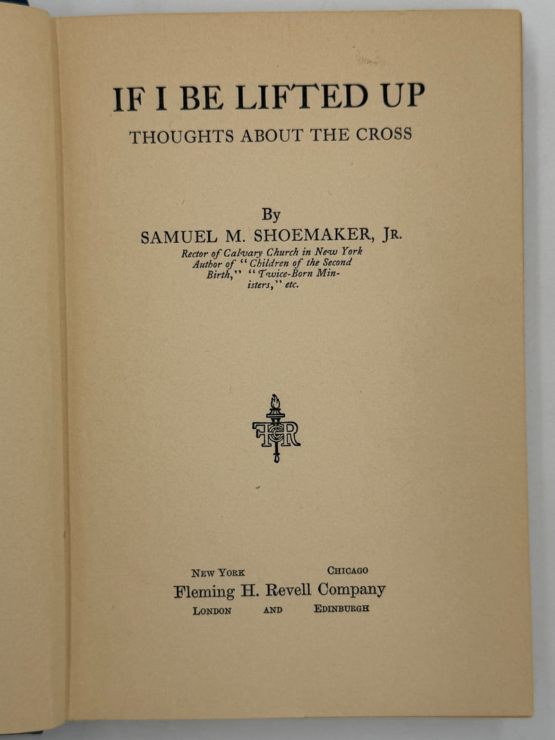 If I Be Lifted Up — Samuel M. Shoemaker - First Published 1931
