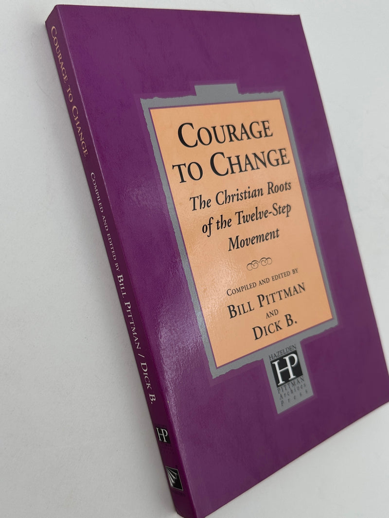 COURAGE TO CHANGE: The Christian Roots of the Twelve-Step Movement by Bill Pittman and Dick B.