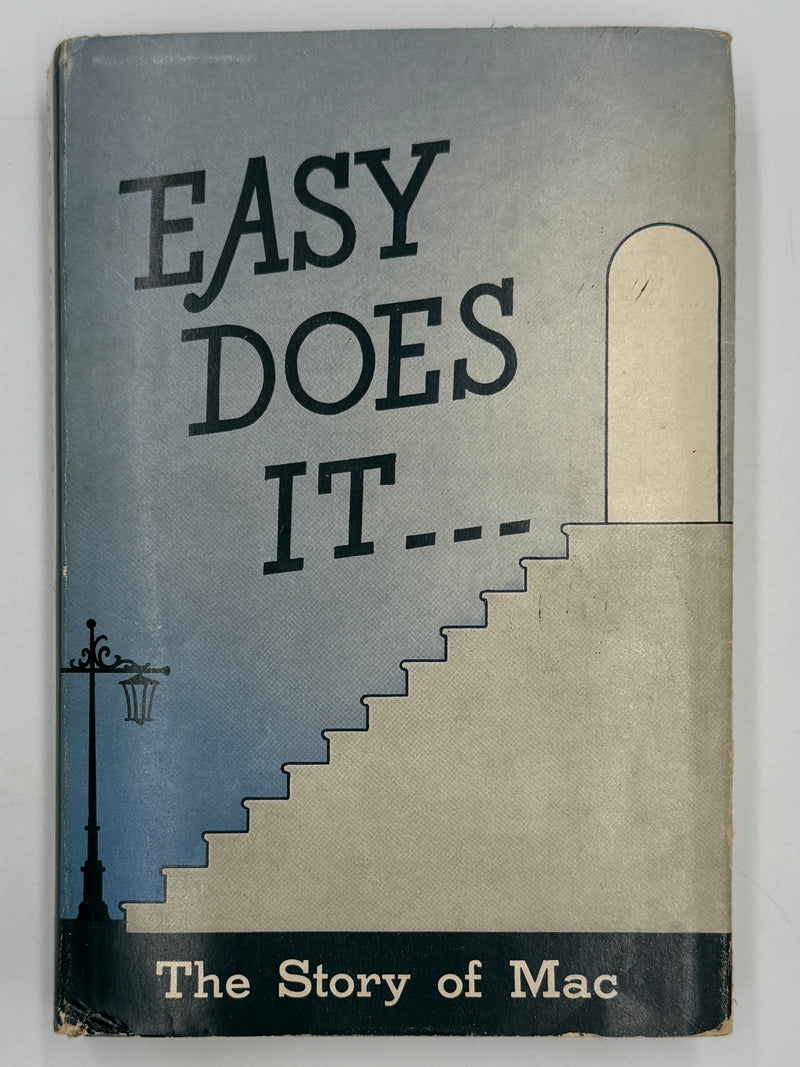 Easy Does It... The Story of Mac with a Foreword by Dr. William D. Silkworth
