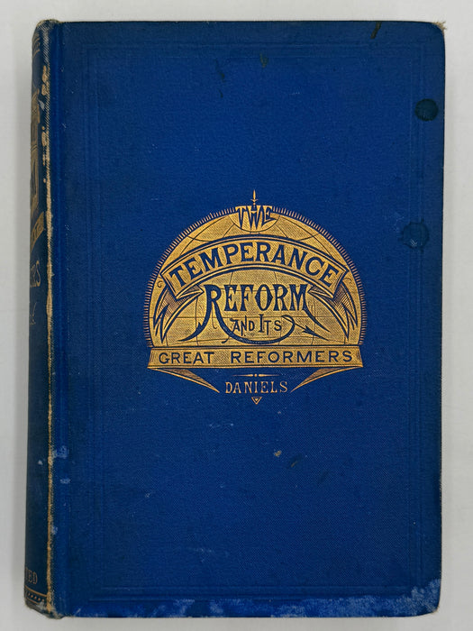 The Temperance Reform and Its Great Reformers: An Illustrated History - Rev. W. H. Daniels, A.M. 1878