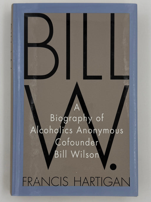 Bill W. by Francis Hartigan - First Printing from 2000 Recovery Collectibles