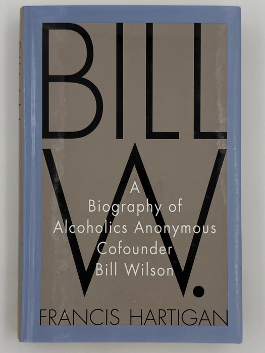 Bill W. by Francis Hartigan - First Printing from 2000 Recovery Collectibles