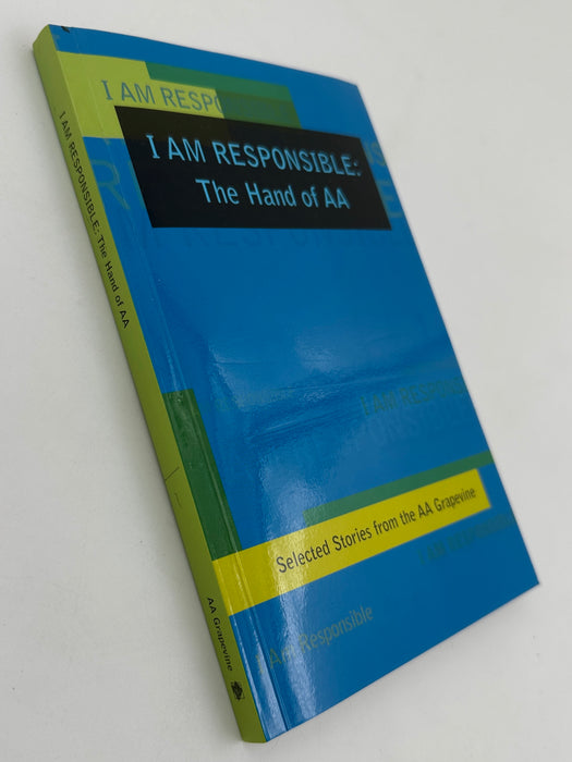 I AM RESPONSIBLE: The Hand of AA - Selected Stories from the AA Grapevine