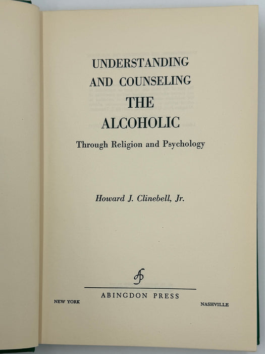 Understanding and Counseling the Alcoholic — Through Religion and Psychology by Howard J. Clinebell, Jr.