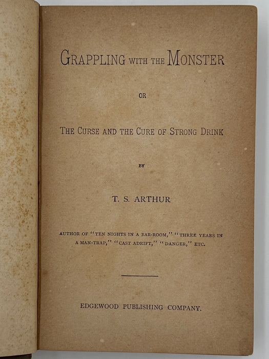 Grappling with the Monster or The Curse and the Cure of Strong Drink by T.S. Arthur - 1877