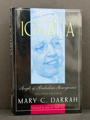 Sister Ignatia: Angel of Alcoholics Anonymous — Mary C. Darrah | Second Edition (2001)