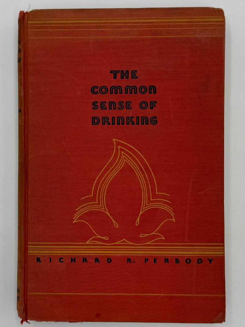 The Common Sense of Drinking by Richard R. Peabody - First Printing from April 1931 - RDJ