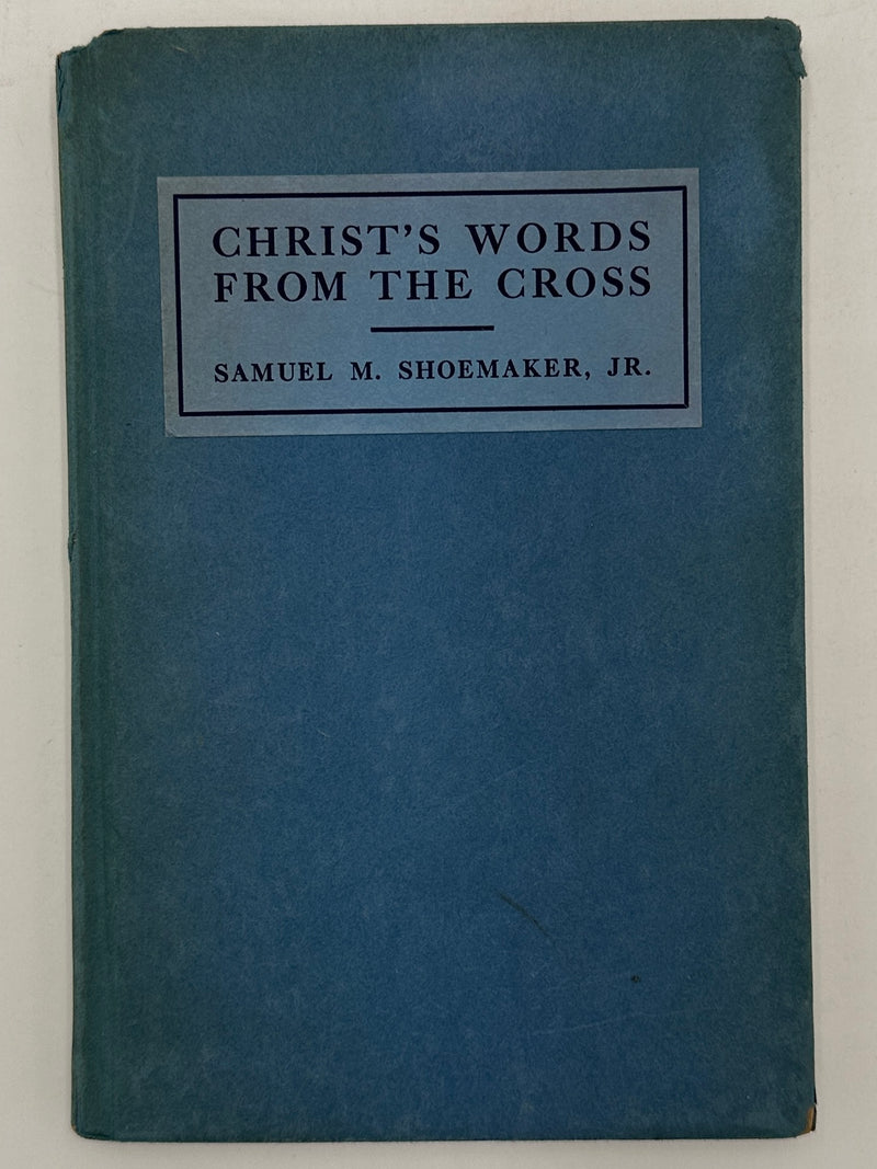 Christ’s Words From The Cross by Samuel M. Shoemaker