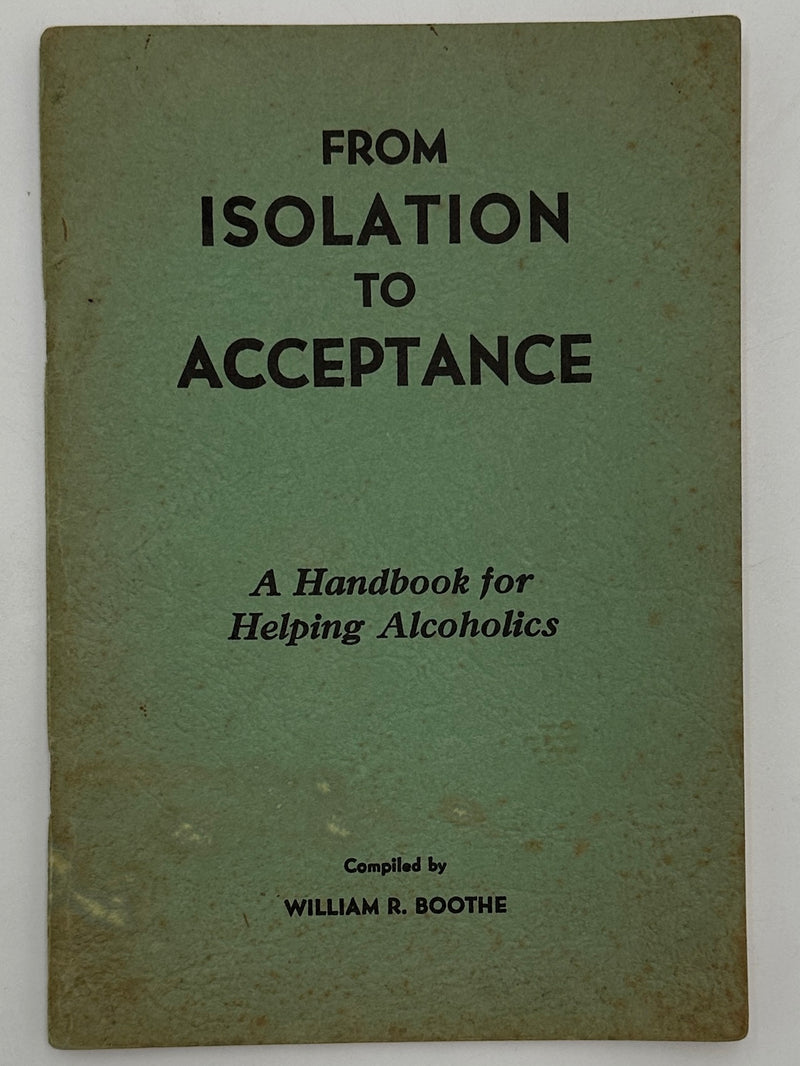 From Isolation to Acceptance: A Handbook for Helping Alcoholics Compiled by William R. Boothe