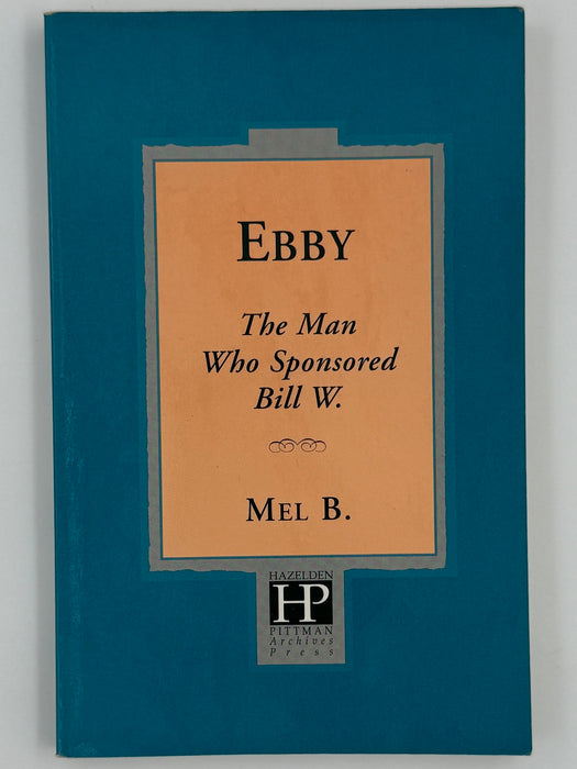 Signed - Ebby: The Man Who Sponsored Bill W. by Mel B.
