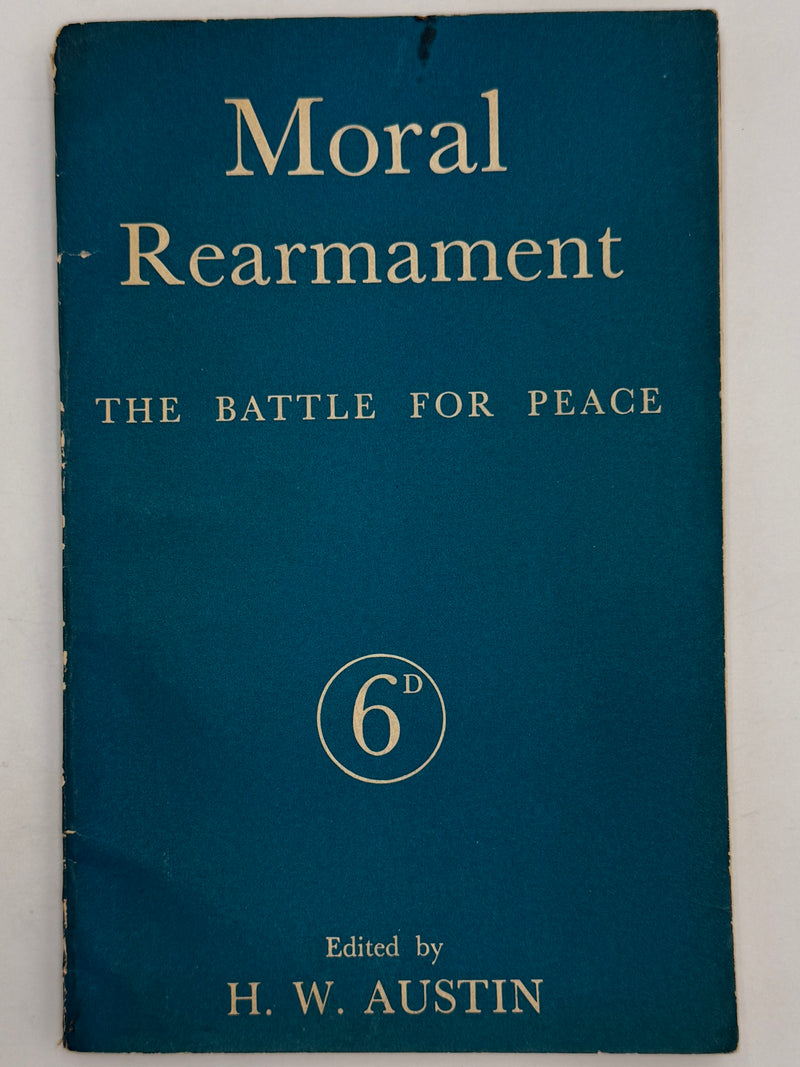 Moral Re-Armament: The Battle For Peace - edited by H.W. “Bunny” Austin