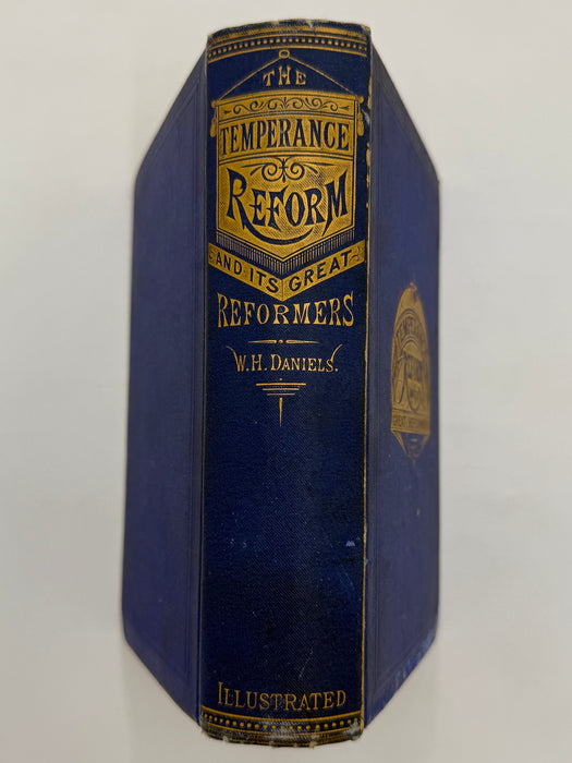 The Temperance Reform and Its Great Reformers: An Illustrated History - Rev. W. H. Daniels, A.M. 1878