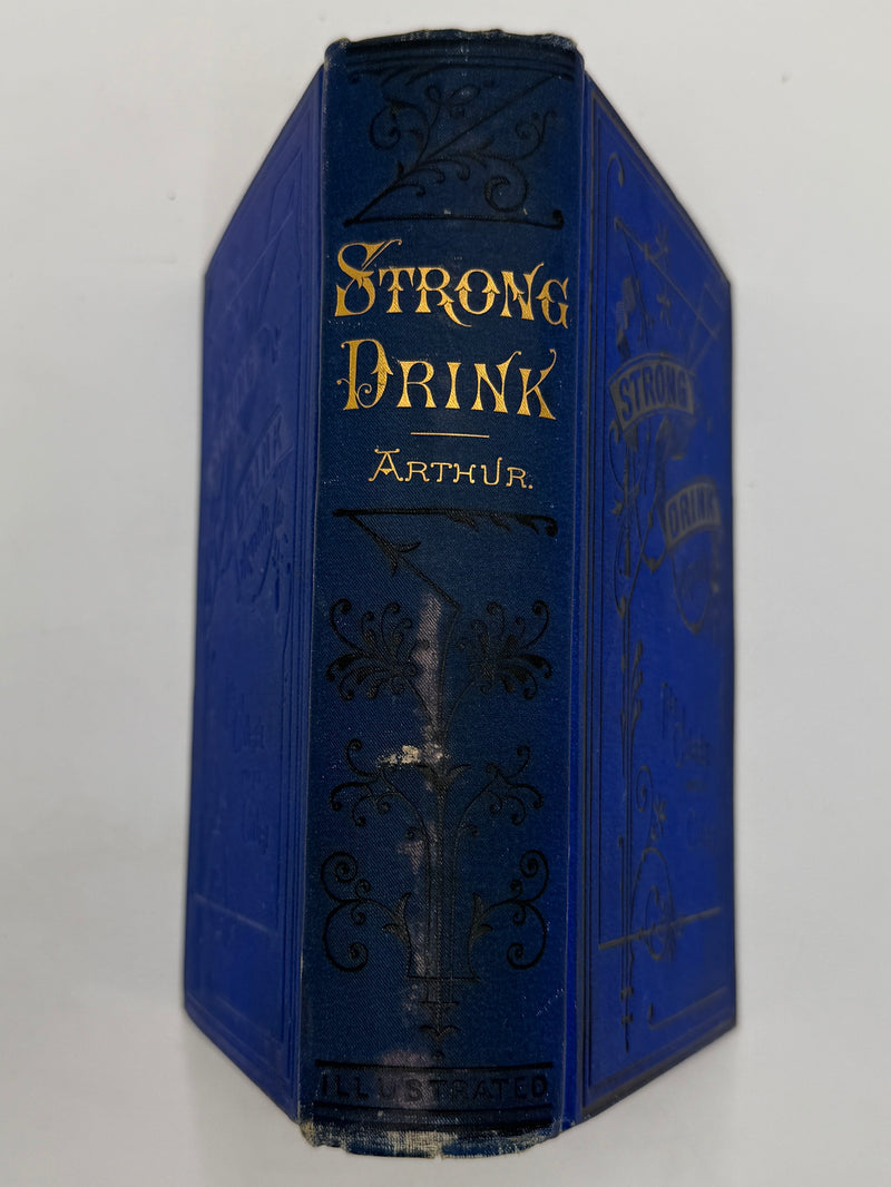 Strong Drink: The Curse and the Cure, by T.S. Arthur - 1877