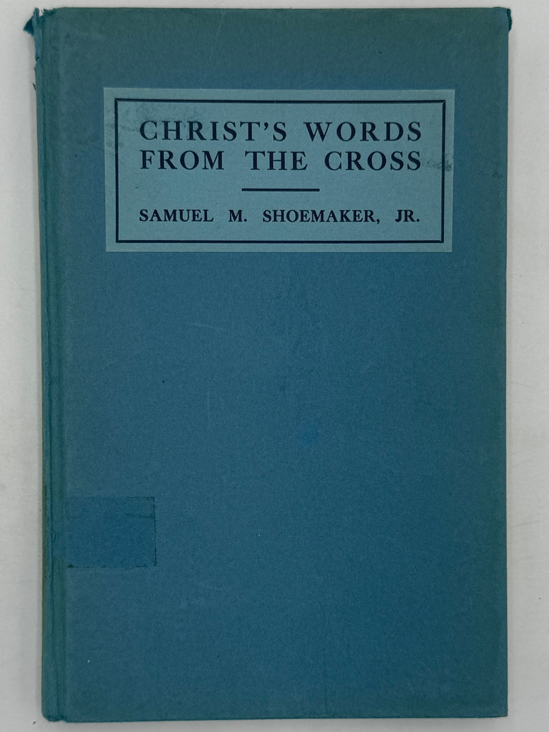 Christ’s Words From The Cross by Samuel M. Shoemaker