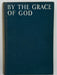 By The Grace Of God : A Book Of Religious Experience By Rev. F.E. Christmas - 1937 Recovery Collectibles