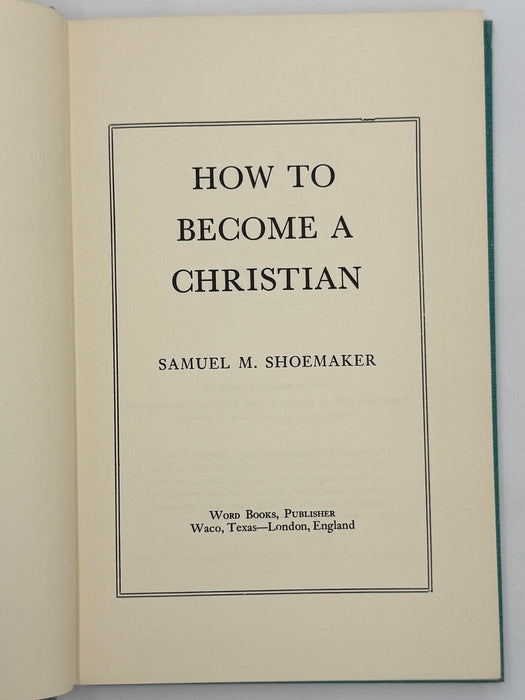 How To Become A Christian by Samuel M. Shoemaker
