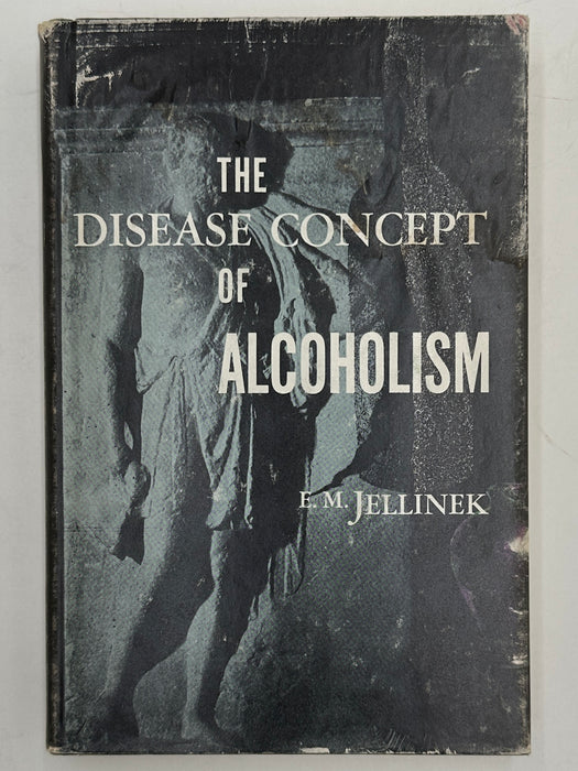 The Disease Concept of Alcoholism by E.M. Jellinek