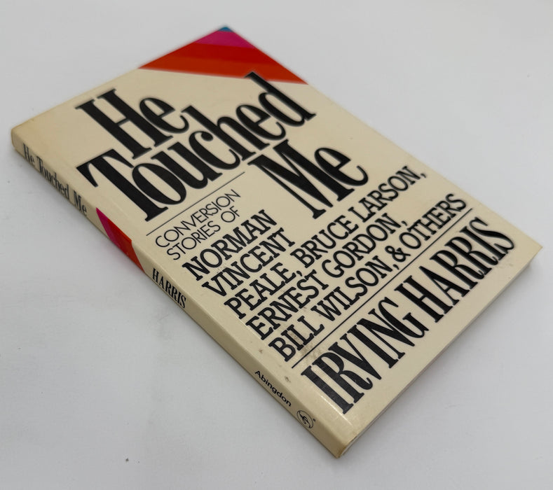 He Touched Me: Conversion Stories of Norman Vincent Peale, Bruce Larson, Ernest Gordon, Bill Wilson & Others