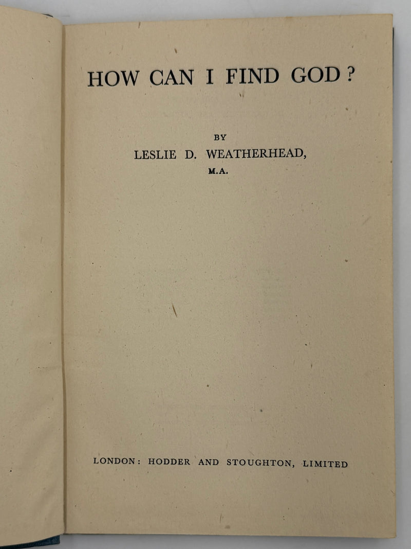 How Can I Find God? by Leslie D. Weatherhead - 7th Printing