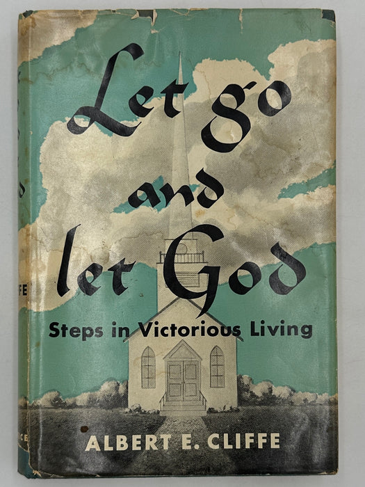 LET GO AND LET GOD: Steps in Victorious Living by Albert E. Cliffe