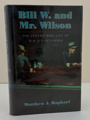 Bill W. and Mr. Wilson: The Legend and Life of A.A.'s Co-founder - 2000 Hardcover ODJ - Ex-Library