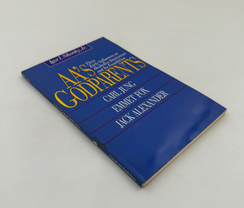 AA's Godparents: Three Early Influences on Alcoholics Anonymous and Its Foundation, Carl Jung, Emmet Fox, Jack Alexander by Igor I. Sikorsky, Jr. from 1990