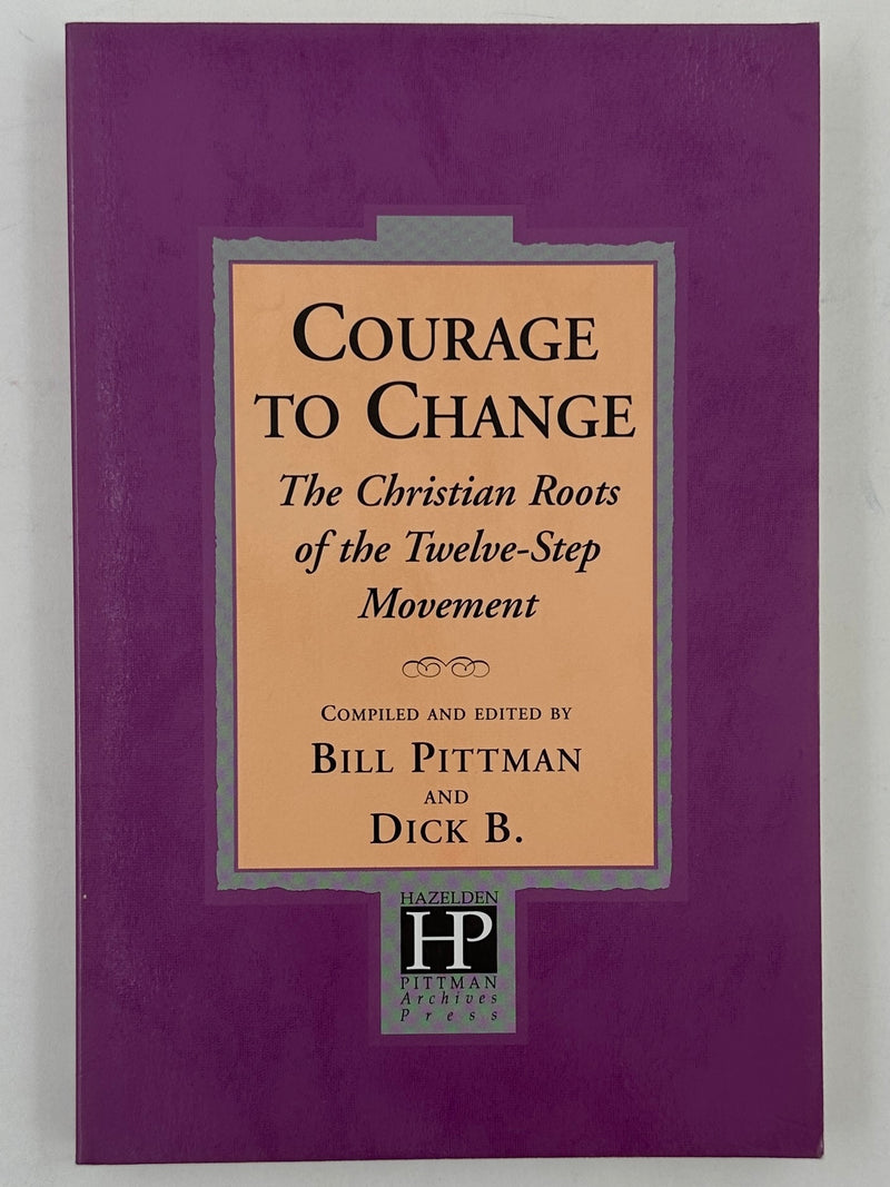 COURAGE TO CHANGE: The Christian Roots of the Twelve-Step Movement by Bill Pittman and Dick B.
