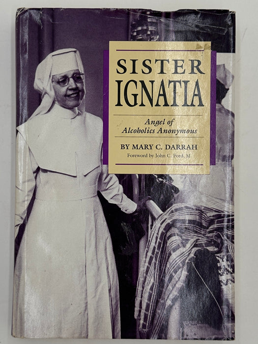 Sister Ignatia: Angel of Alcoholics Anonymous by Mary C. Darrah