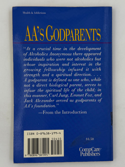 AA's Godparents: Three Early Influences on Alcoholics Anonymous and Its Foundation, Carl Jung, Emmet Fox, Jack Alexander by Igor I. Sikorsky, Jr. from 1990