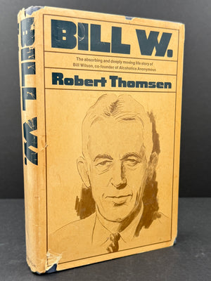 Bill W. by Robert Thomsen - First Printing 1975 - ODJ