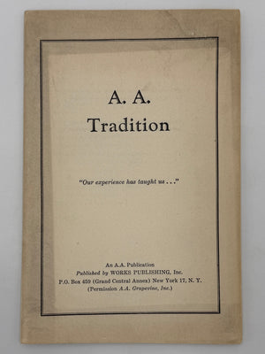 A.A. Tradition “Our experience has taught us…” - 1947 Early AA Traditions Pamphlet