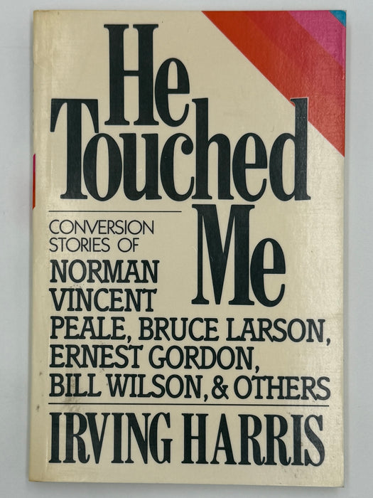 He Touched Me: Conversion Stories of Norman Vincent Peale, Bruce Larson, Ernest Gordon, Bill Wilson & Others