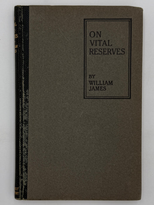 On Vital Reserves: The Energies of Men; The Gospel of Relaxation by William James