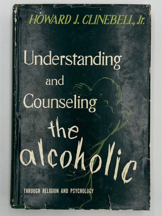 Understanding and Counseling the Alcoholic — Through Religion and Psychology by Howard J. Clinebell, Jr.