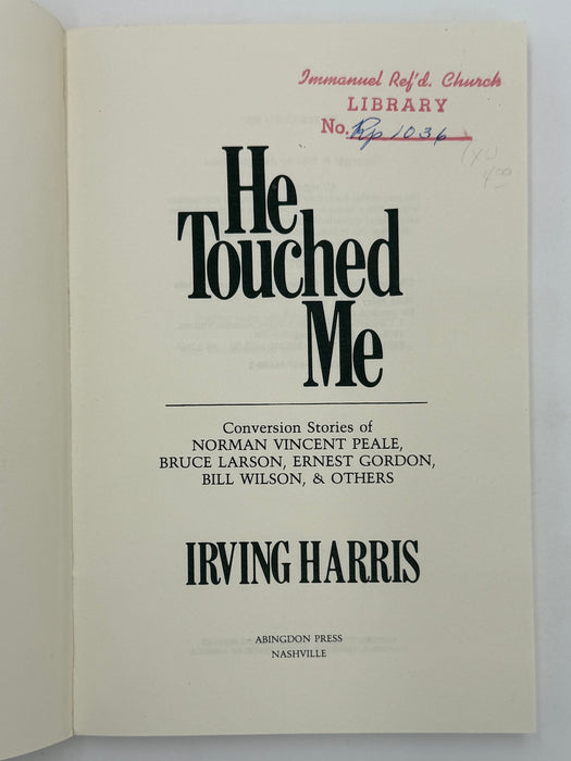 He Touched Me: Conversion Stories of Norman Vincent Peale, Bruce Larson, Ernest Gordon, Bill Wilson & Others