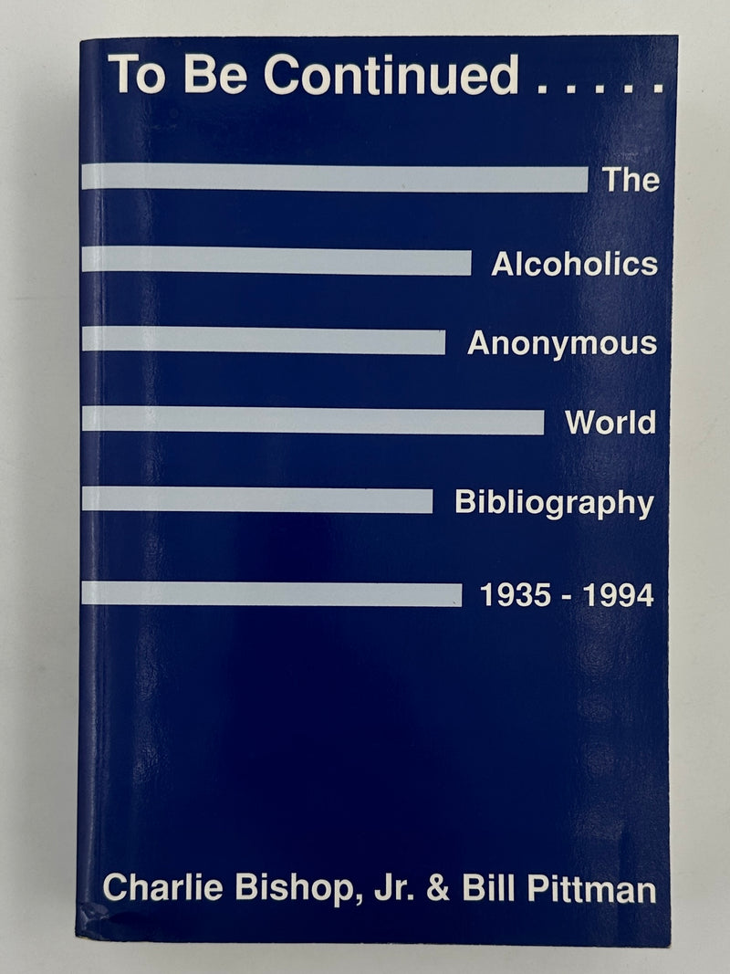 To Be Continued... The Alcoholics Anonymous World Bibliography 1935-1994