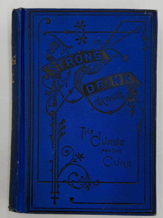 Strong Drink: The Curse and the Cure, by T.S. Arthur - 1877