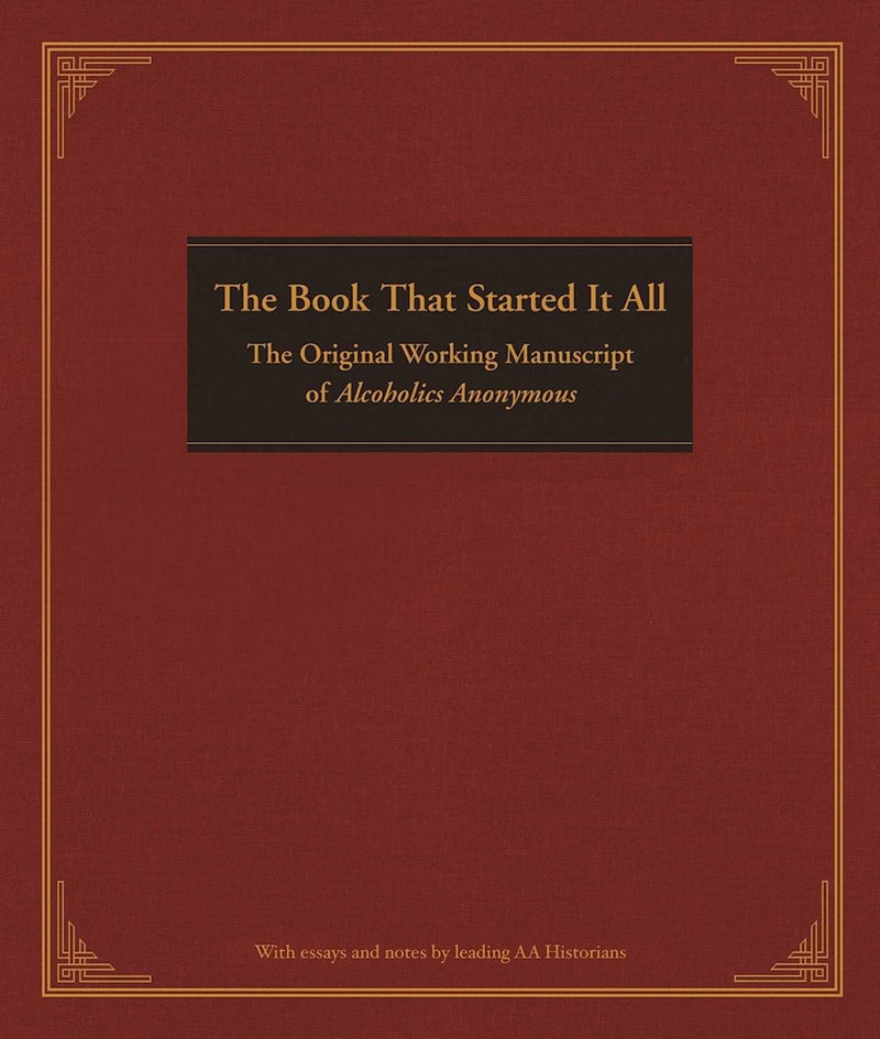 The Book That Started It All: The Original Working Manuscript of Alcoholics Anonymous - FIRST PRINTING
