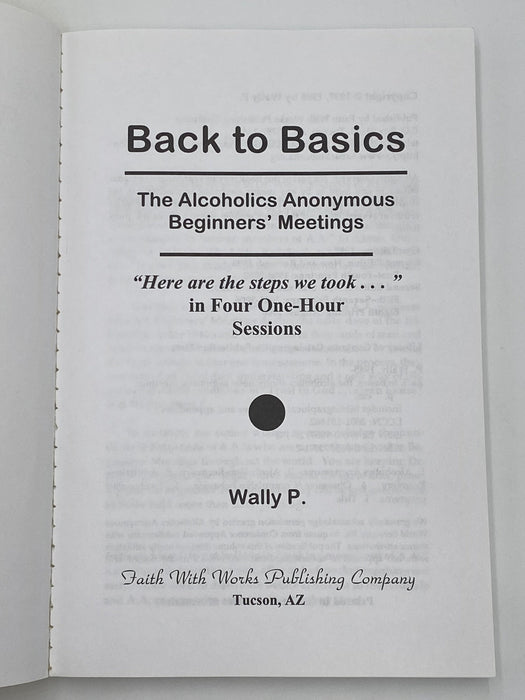 Back To Basics - The Alcoholics Anonymous Beginners' Meetings by Wally P. Recovery Collectibles