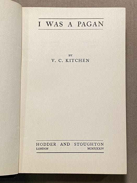 I Was a Pagan by V.C. Kitchen - Second Printing 1934 David Shaw