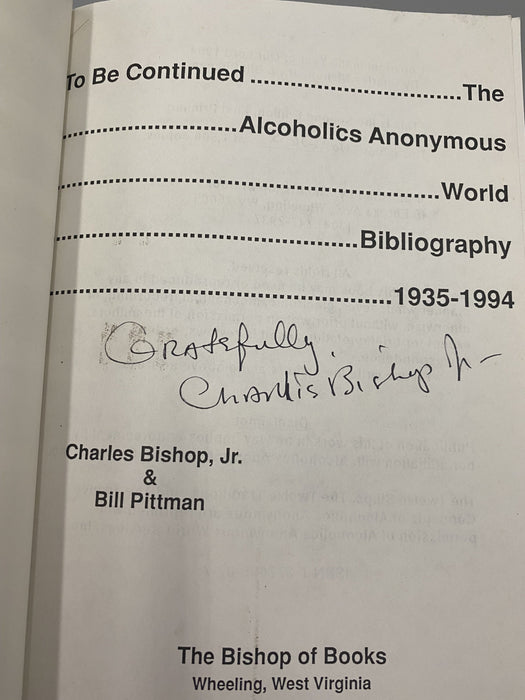 SIGNED To Be Continued..... The Alcoholics Anonymous World Bibliography 1935-1994 - Bishop Jr. & Pittman Recovery Collectibles