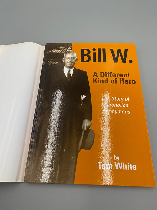 Bill W. A Different Kind of Hero by Tom White - 1st Printing 2003 Recovery Collectibles