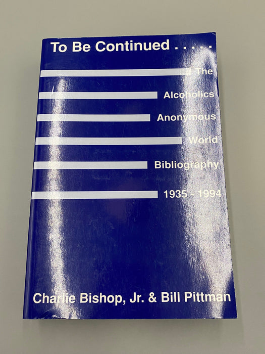 To Be Continued..... The Alcoholics Anonymous World Bibliography 1935-1994 - SIGNED by Bishop Jr. Recovery Collectibles