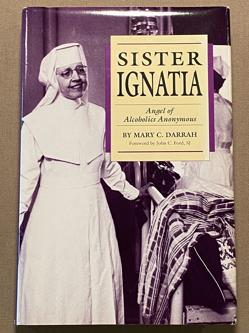 Sister Ignatia: Angel of Alcoholics Anonymous by Mary C. Darrah David Shaw