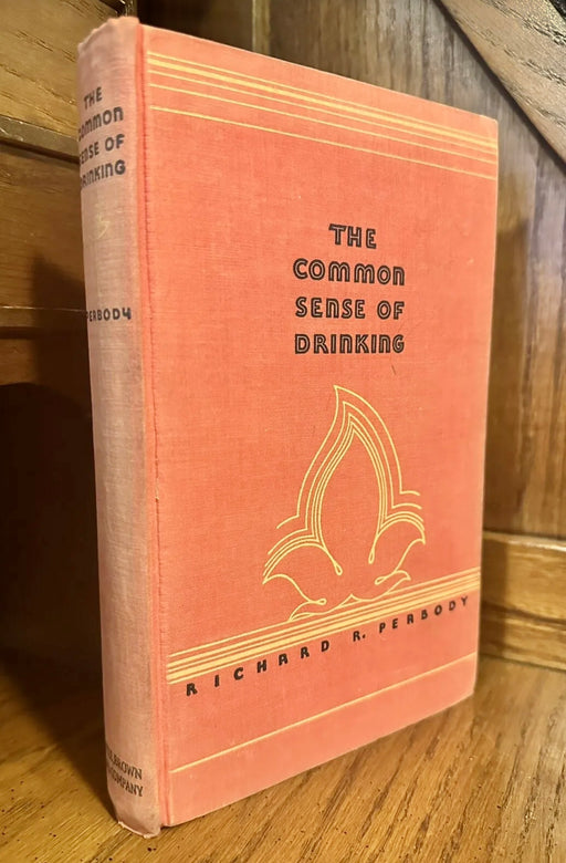 The Common Sense of Drinking by Richard R. Peabody - 1931 Second Printing Nick Hawkins