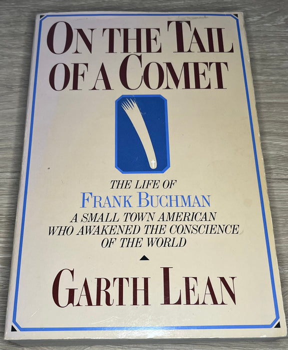 On The Tail Of A Comet: The Life of Frank Buchman - by Garth Lean - 1988 David Shaw