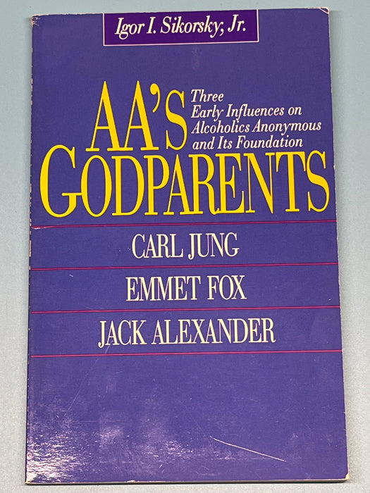 AA's Godparents: Three Early Influences on Alcoholics Anonymous and Its Foundation, Carl Jung, Emmet Fox, Jack Alexander by Igor I. Sikorsky, Jr. Recovery Collectibles