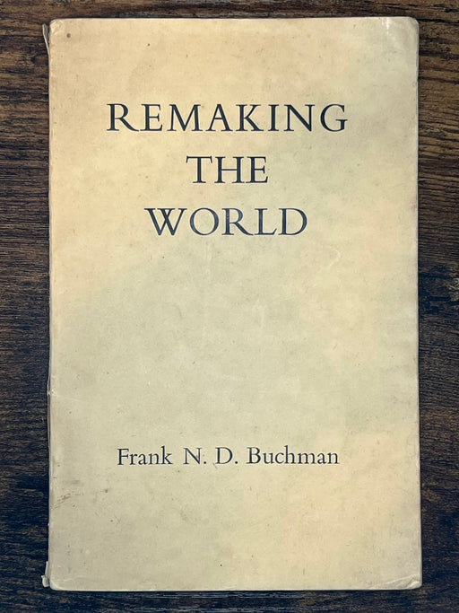 Remaking The World - Frank N. D. Buchman - 1947 David Shaw