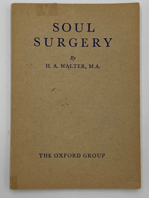 Soul Surgery - The Oxford Group by H.A. Walter, M.A. - Sixth Edition Recovery Collectibles